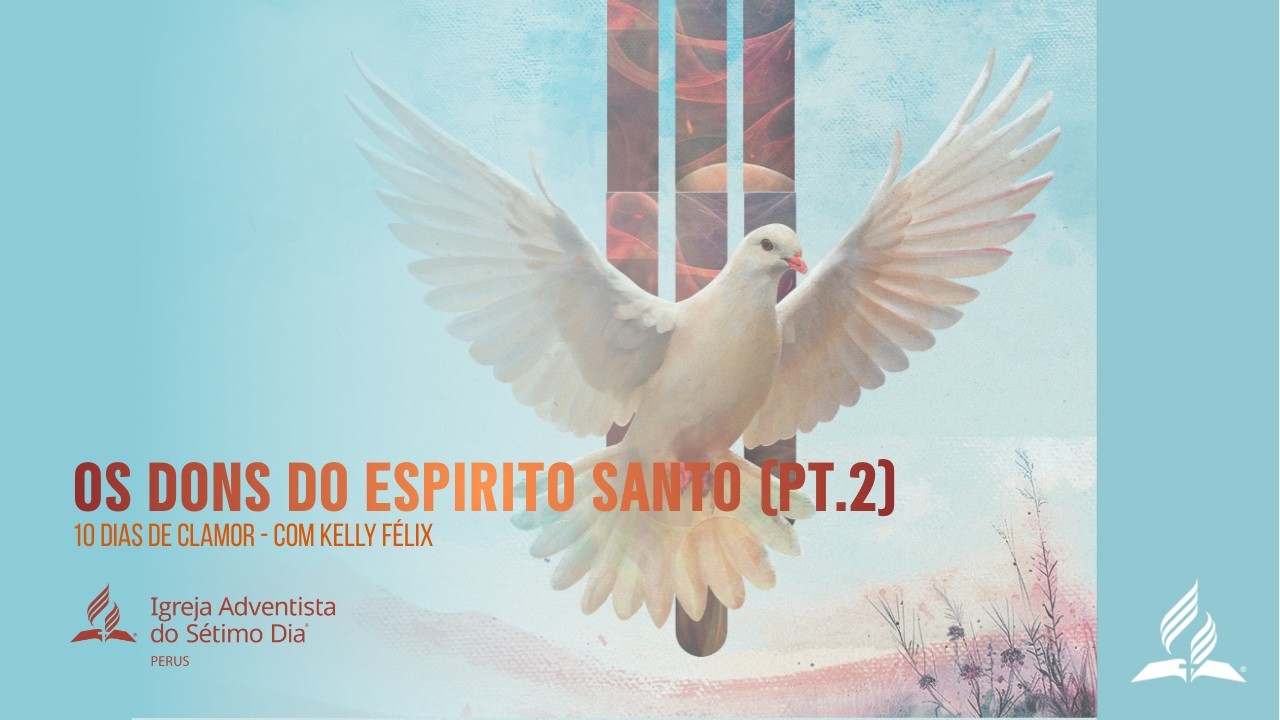 Os Dons do Espírito Santo (Parte 2) - 10 Dias de Clamor
