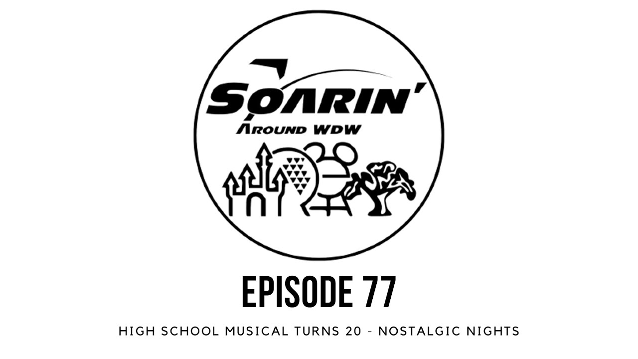 High School Musical Turns 20! Nostalgic Nights - Soarin' Around WDW Episode 77