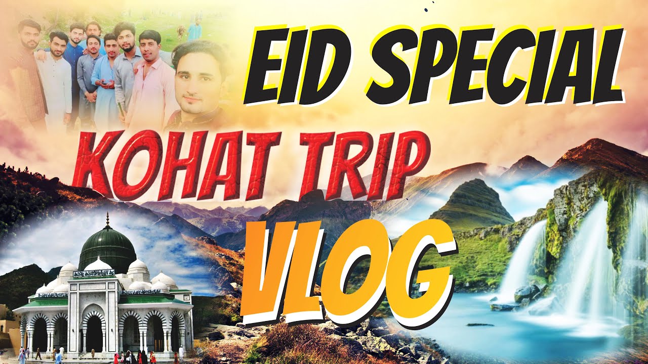Eid Adventure in Kohat: Exploring the Beauty of Pakistan | Kohat Trip Vlog