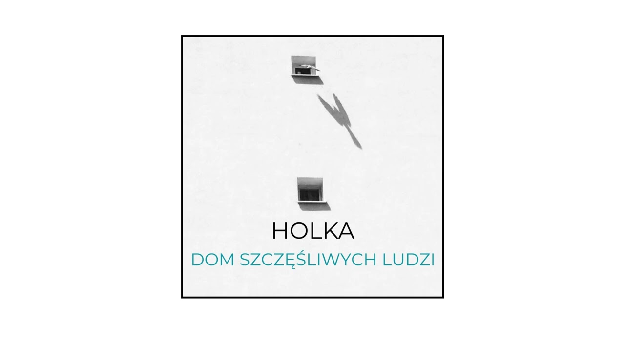 HOLKA - DOM SZCZĘŚLIWYCH LUDZI (Official Audio)