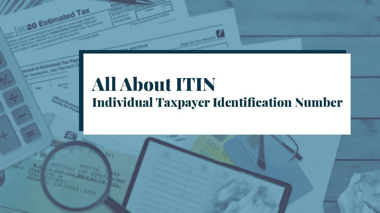 All About ITIN (Individual Taxpayer Identification Number)