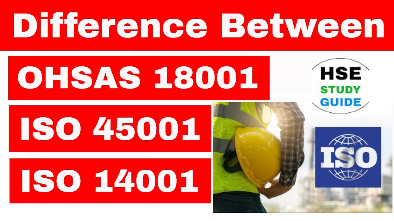 ISO 14001 vs OHSAS 18001 vs ISO 45001 - Differences between ISO 14001, OHSAS 18001 and ISO 45001