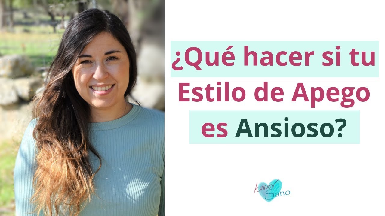 Qué hacer si tu Estilo de Apego es Ansioso