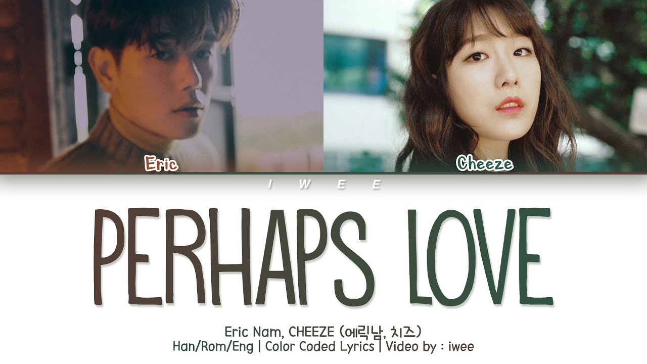 Eric Nam, CHEEZE (에릭남, 치즈) - Perhaps Love (사랑인가요) (Han|Rom|Eng) Color Coded Lyrics/한국어 가사