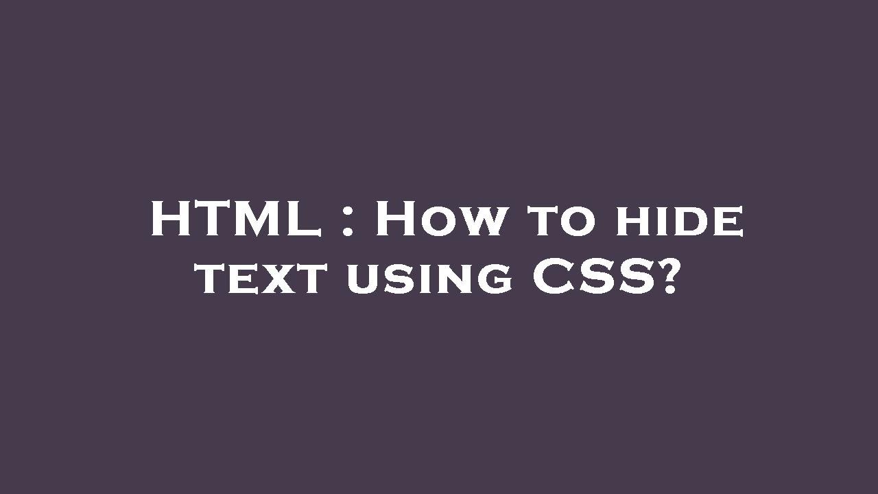 HTML : How to hide text using CSS?