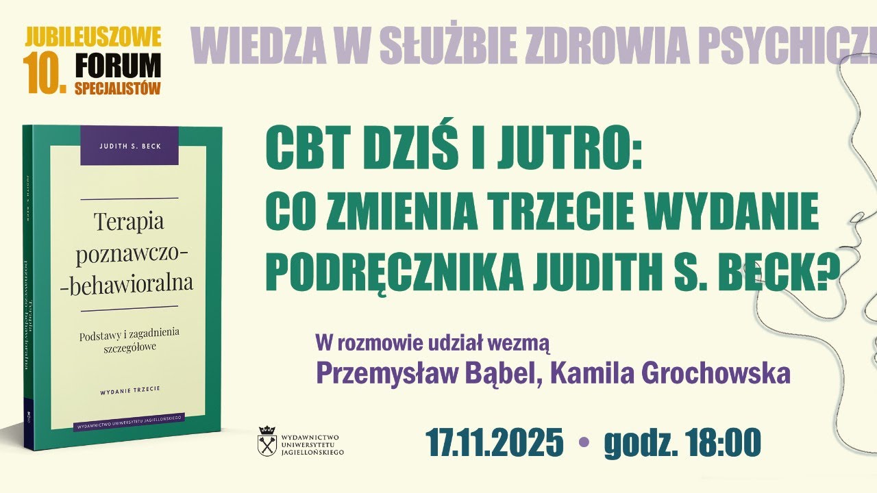 10. Forum Specjalistów WUJ: CBT dziś i jutro: co zmienia trzecie wydanie podręcznika Judith S. Beck?
