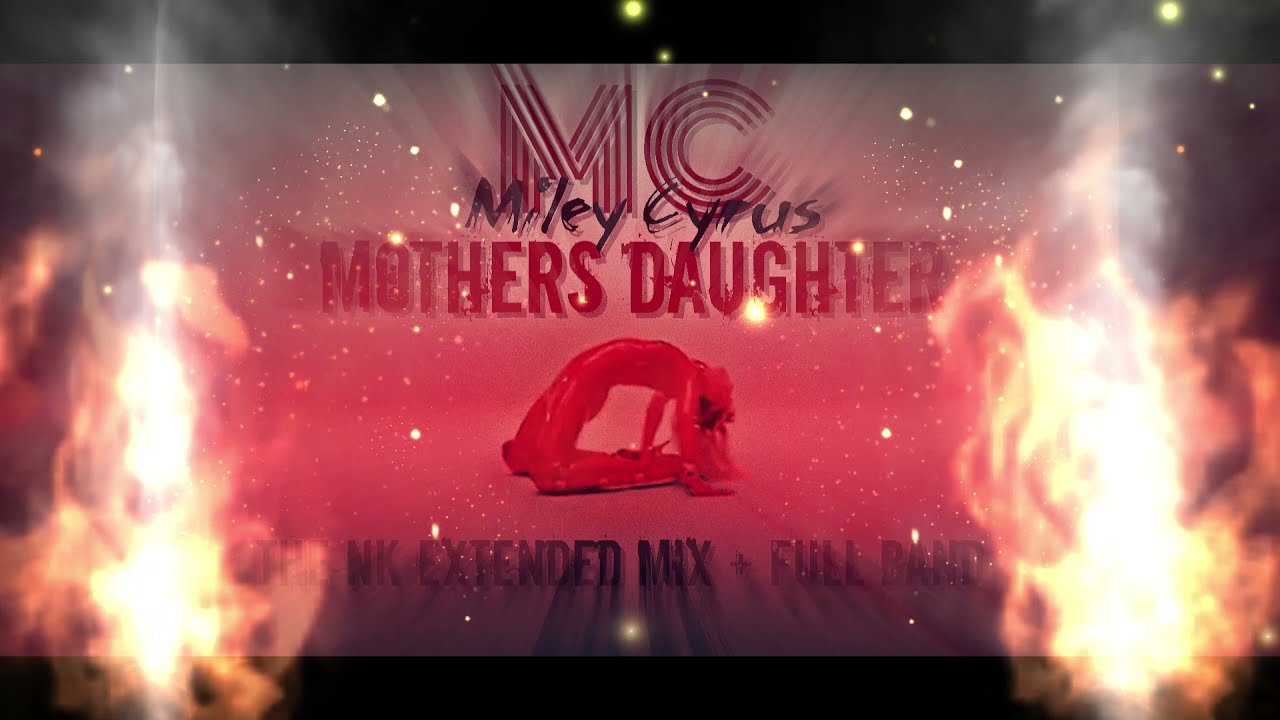 Miley Cyrus - Mother's Daughter (The NKO Extended Mix + Full Band)