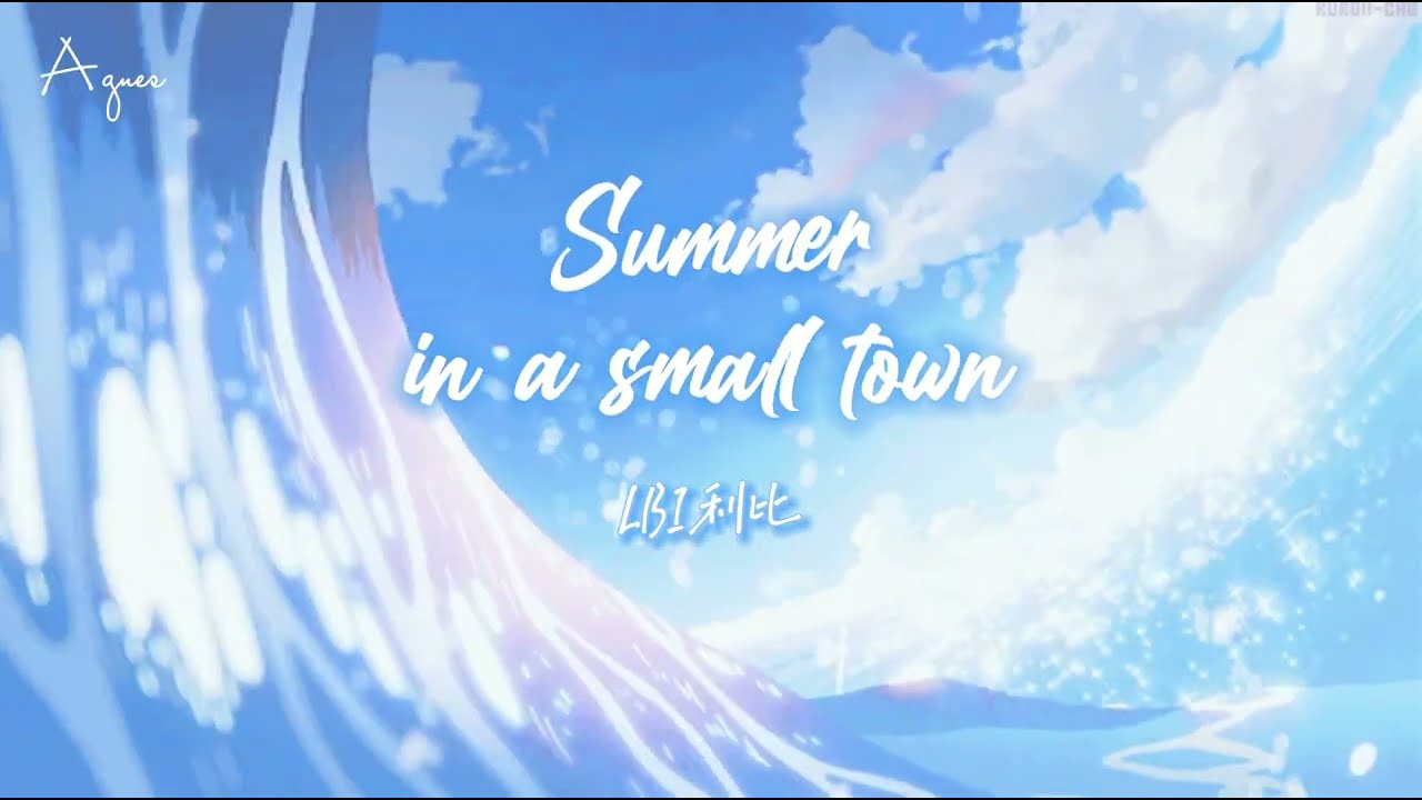 ♫ [Eng sub +] |『 小城夏天 - Summer In A Small Town』|〈 LBI利比 - LBI Li Bi 〉