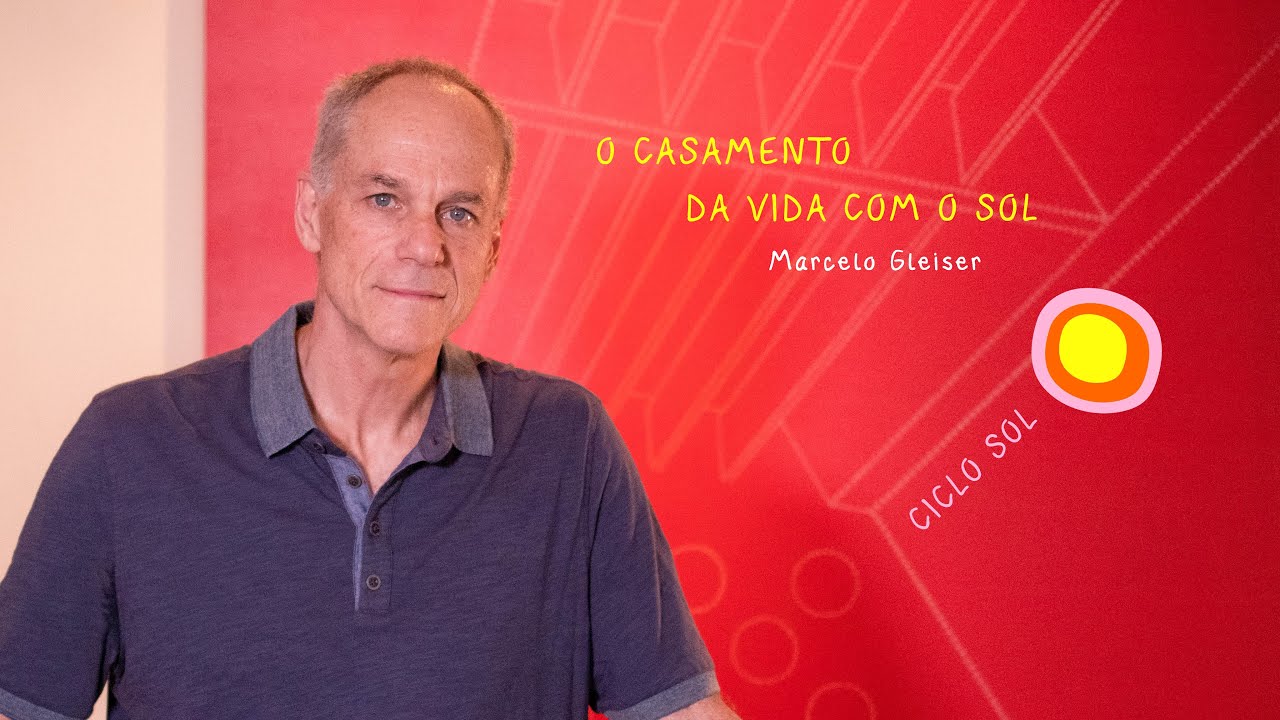 4 - O CASAMENTO DA VIDA COM O SOL - Marcelo Gleiser - SOL
