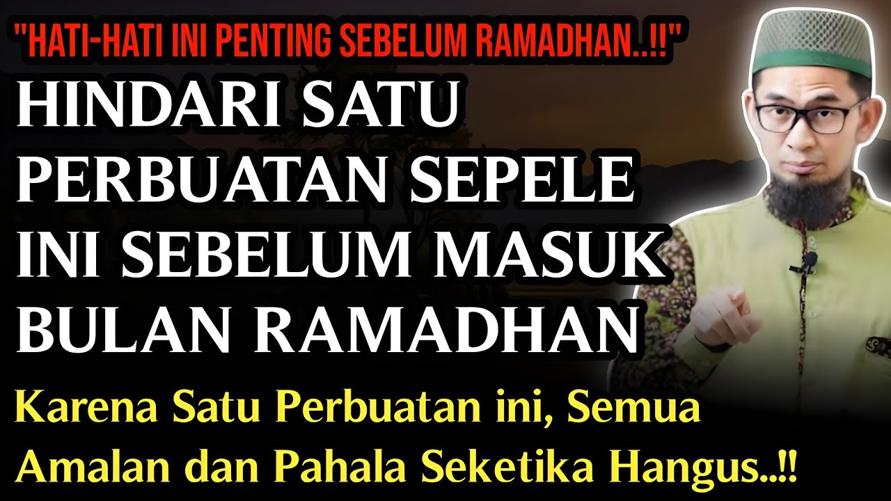 Awas! Satu Perbuatan Sepele Ini Bisa Menghanguskan Pahala Sebelum Ramadhan | Ustadz Adi Hidayat 