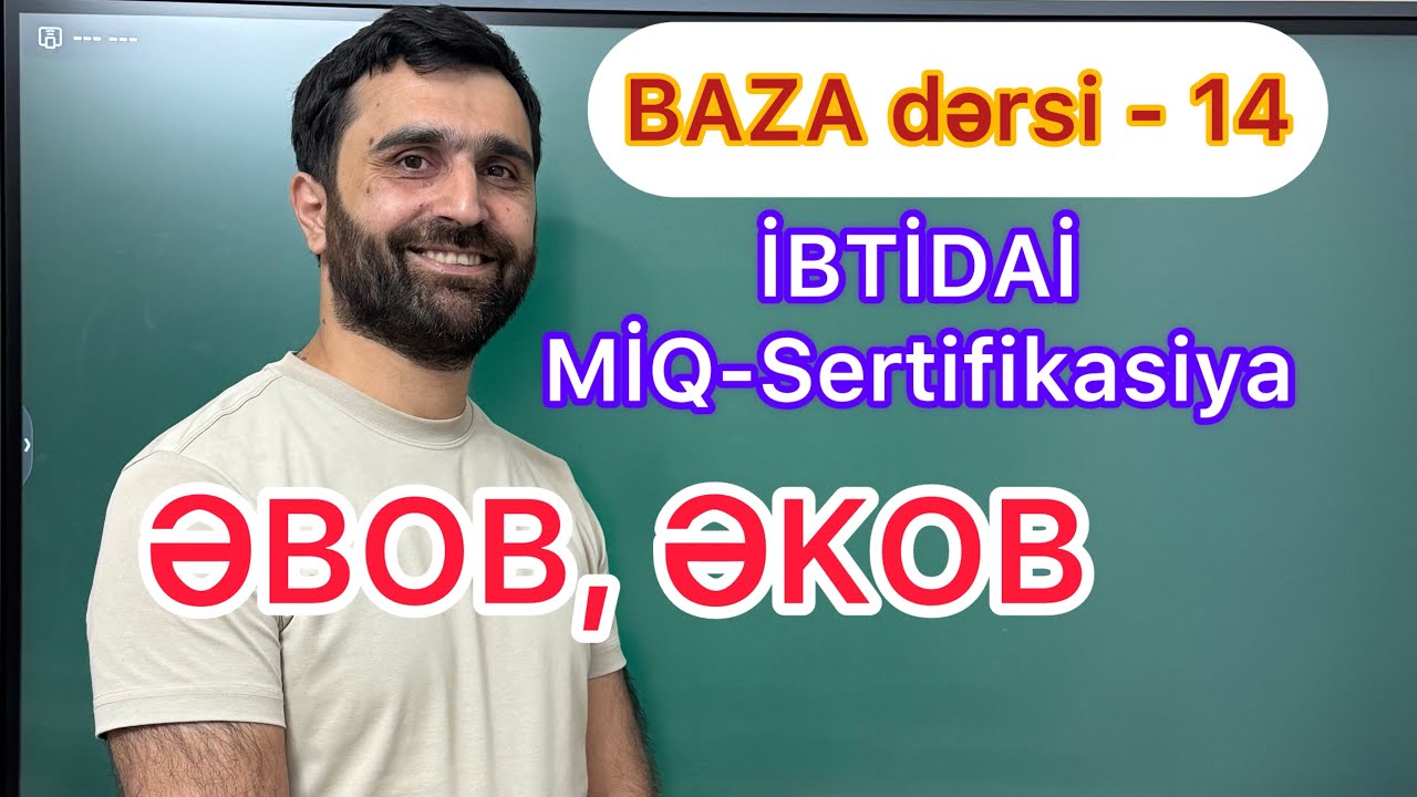 BAZA dərsi - 14 | ƏBOB, ƏKOB | İBTİDAİ MİQ-Sertifilasiya | Rasim Aliyev