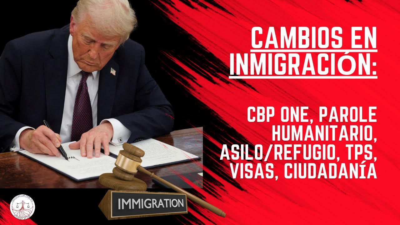 CAMBIOS en Inmigración: CBP One, Parole Humanitario, Asilo/Refugio, TPS, Visas, Ciudadanía