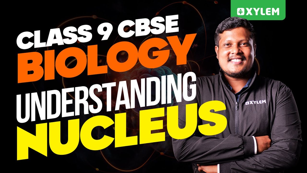 Class 9 CBSE Biology - Understanding Nucleus | Xylem Class 9 CBSE