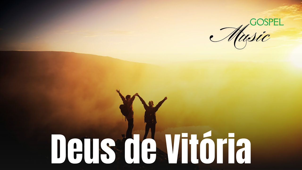 Deus de Vit&oacute;ria, M&uacute;sica Gospel, Louvor, Hino de Adora&ccedil;&atilde;o ao Senhor, Gospel Music