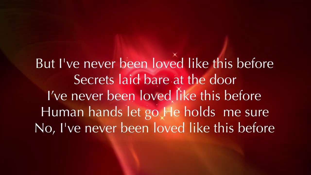 I’ve never been loved like this before 