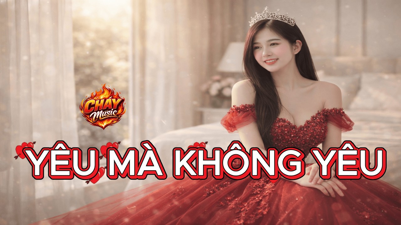 YÊU MÀ KHÔNG YÊU | Phải Nghe Hết Bài Mới Hiểu Tại Sao Yêu Mà Không Yêu | Nhạc Chill Cháy Music