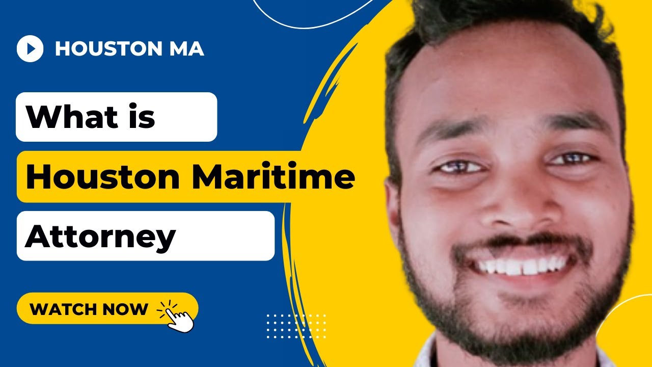 What is Houston Maritime Attorney Full Details 2022 | HOUSTON MA