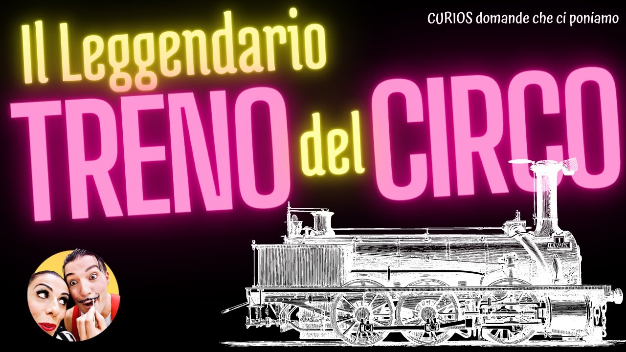 CURIOS  : la storia del leggendario TRENO DEL CIRCO