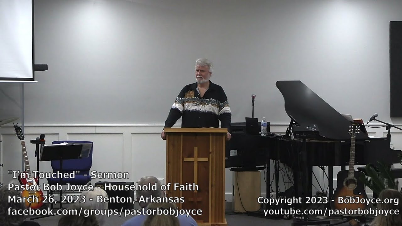 I'm Touched (Sermon - March 26, 2023) Pastor Bob Joyce, Household of Faith Church, Benton, Arkansas