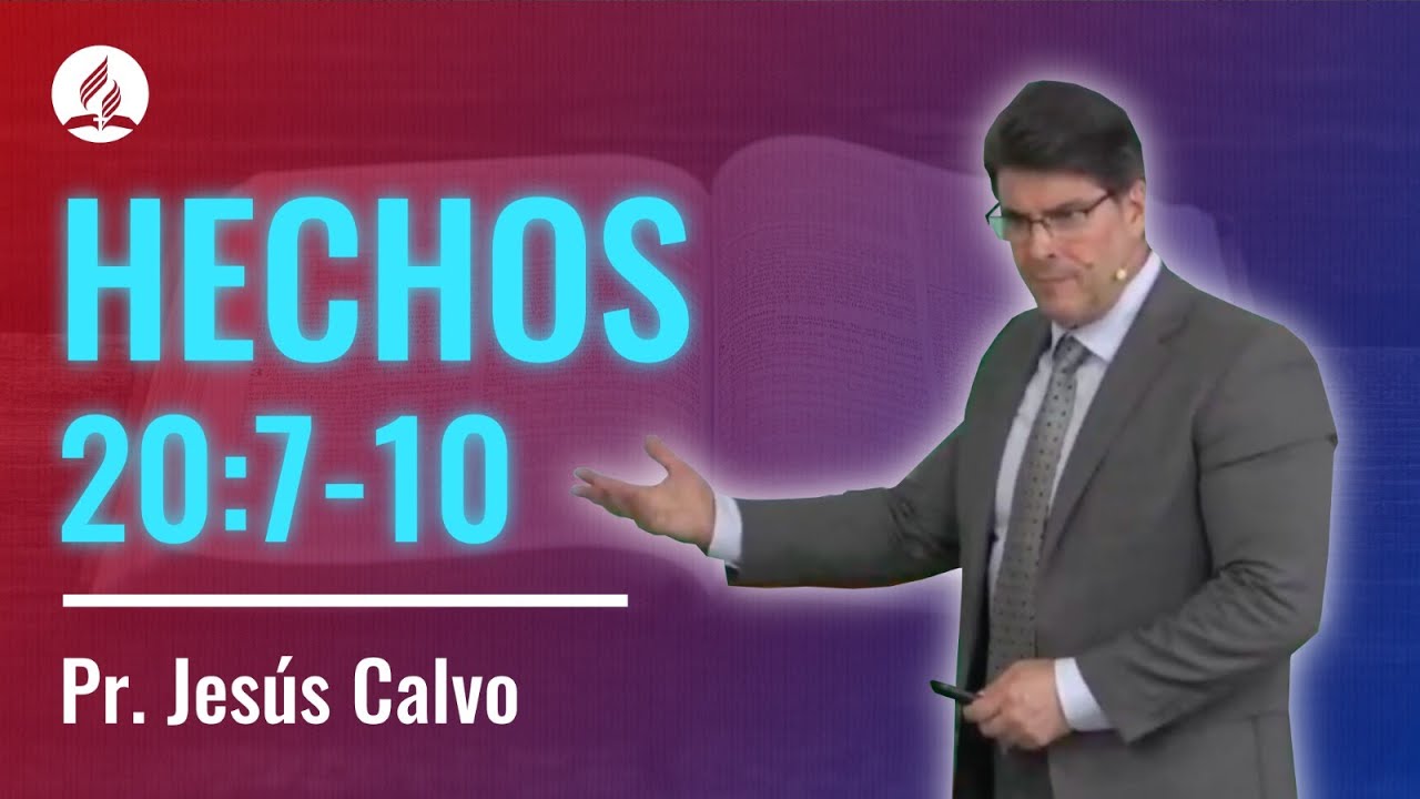 Hechos 20 : 7-10. Pr. Jesús Calvo