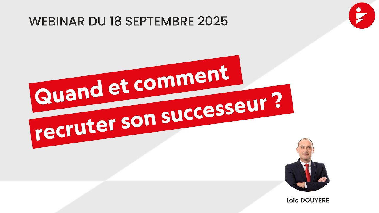 Quand et comment recruter son successeur ? - Replay webinar du 18/09/25