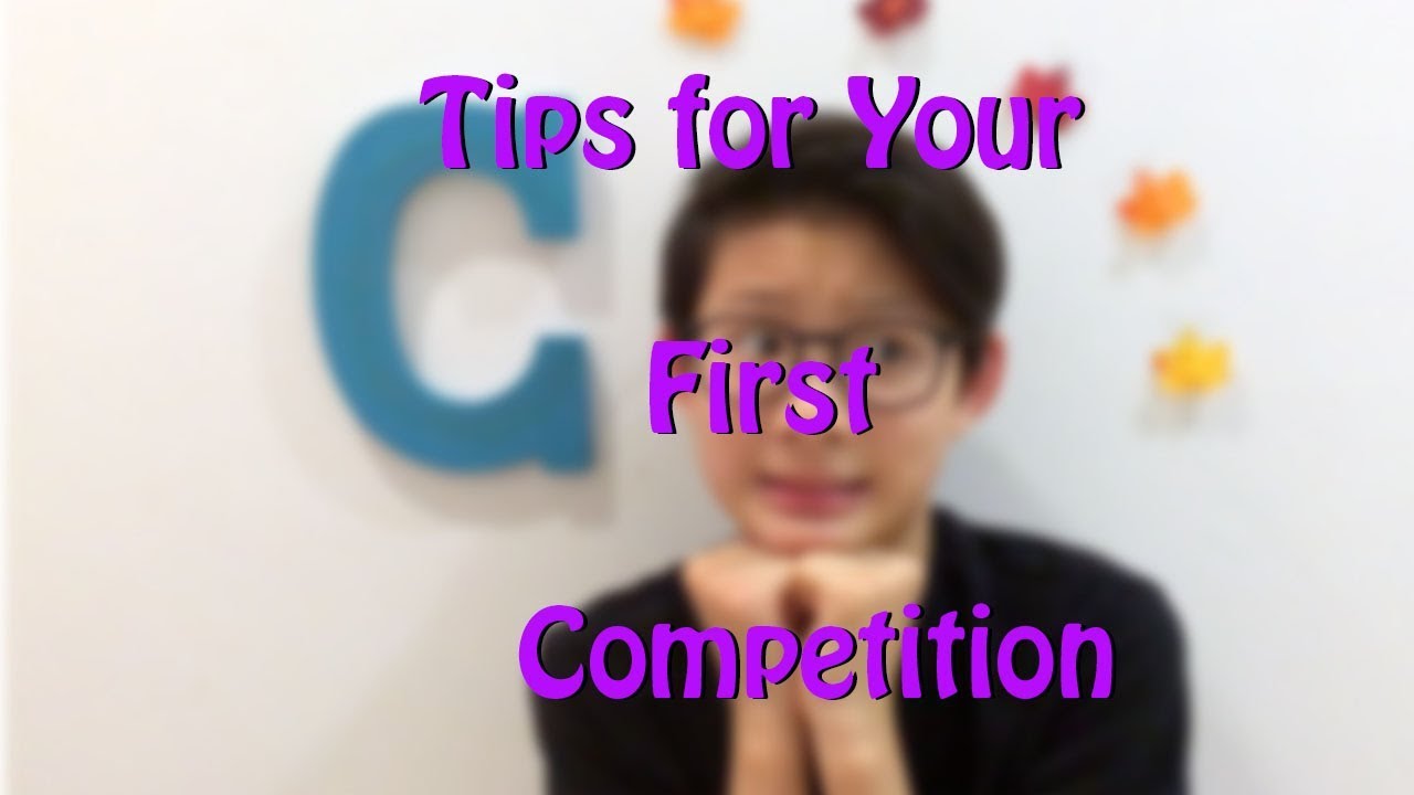 Tips for Your First Competition!
