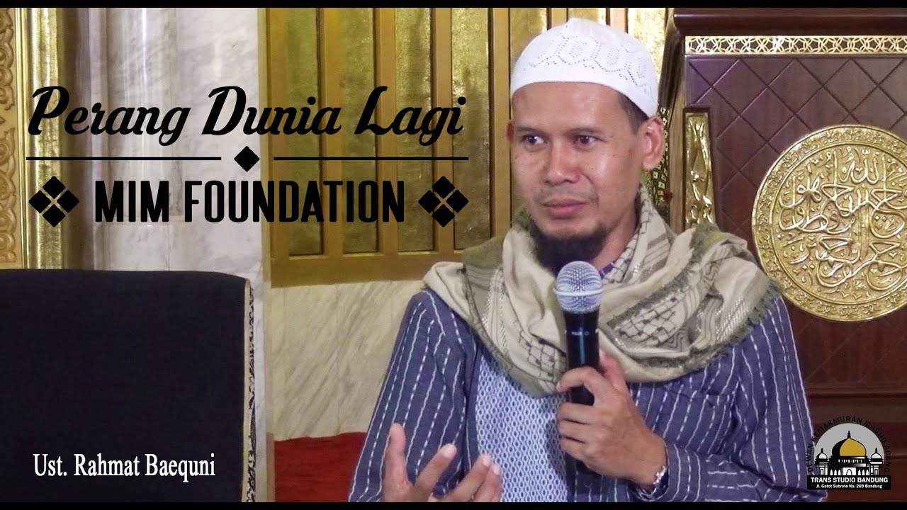 Perang Dunia Lagi (MIM FOUNDATION) - Ust. Rahmat Baequni
