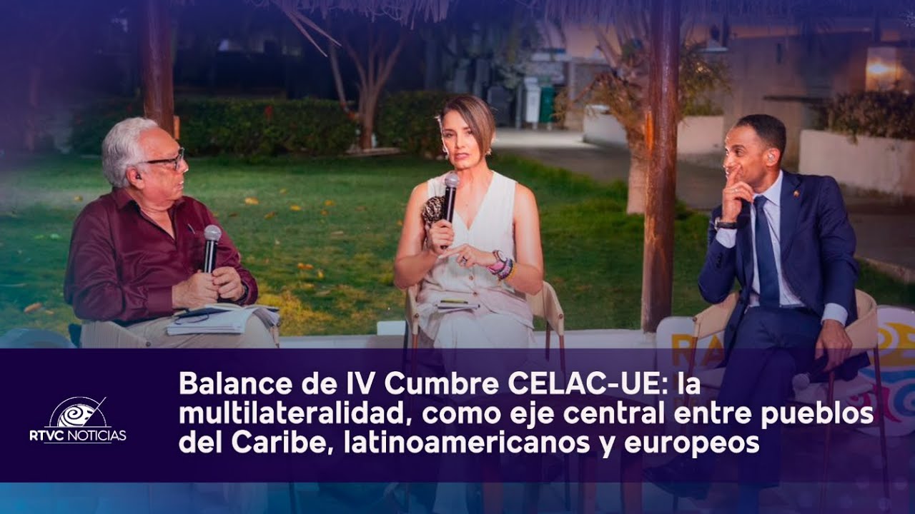 Balance de IV Cumbre CELAC-UE: la multilateralidad, como eje central | RTVC Noticias
