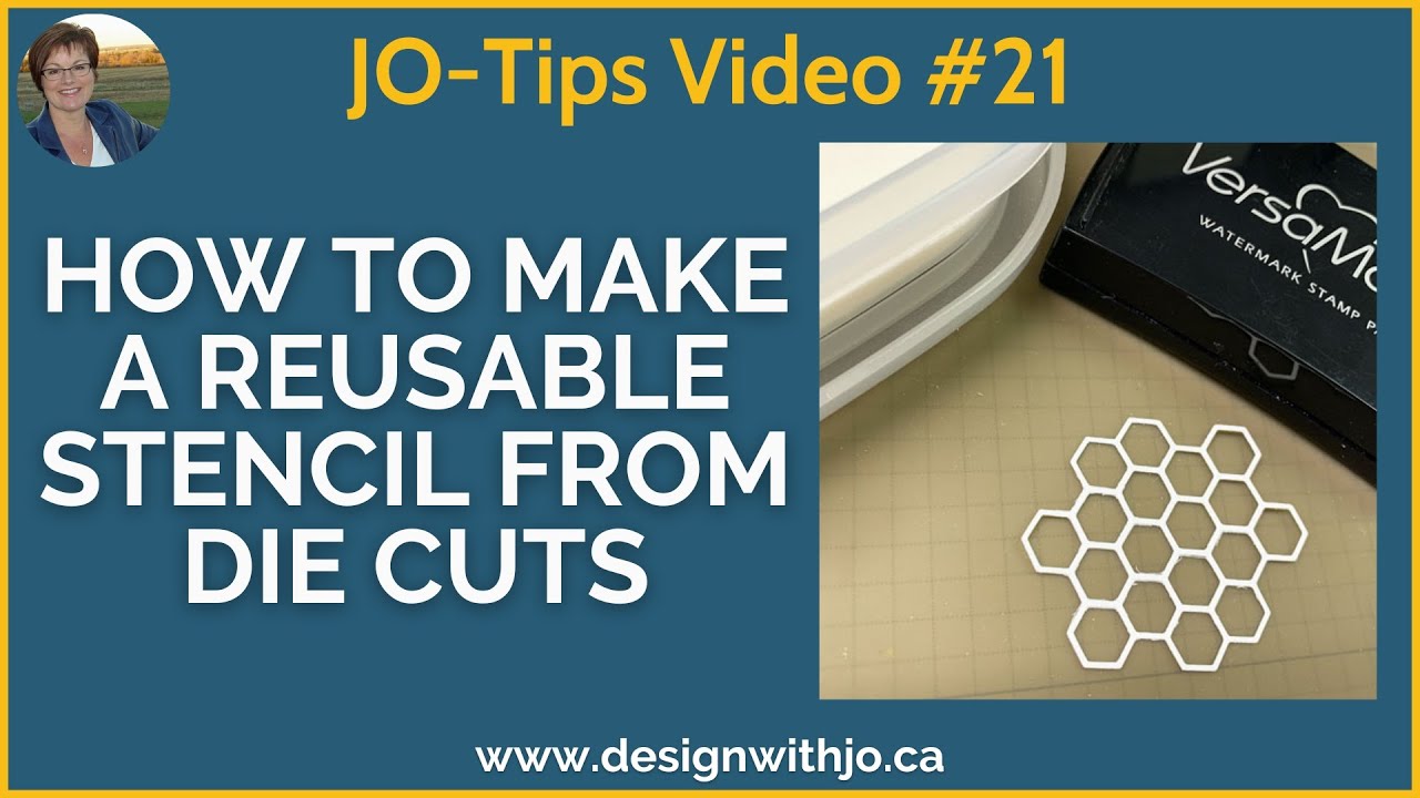 Jo-TIPS #21 How to Make a Reusable Stencil from Die Cuts