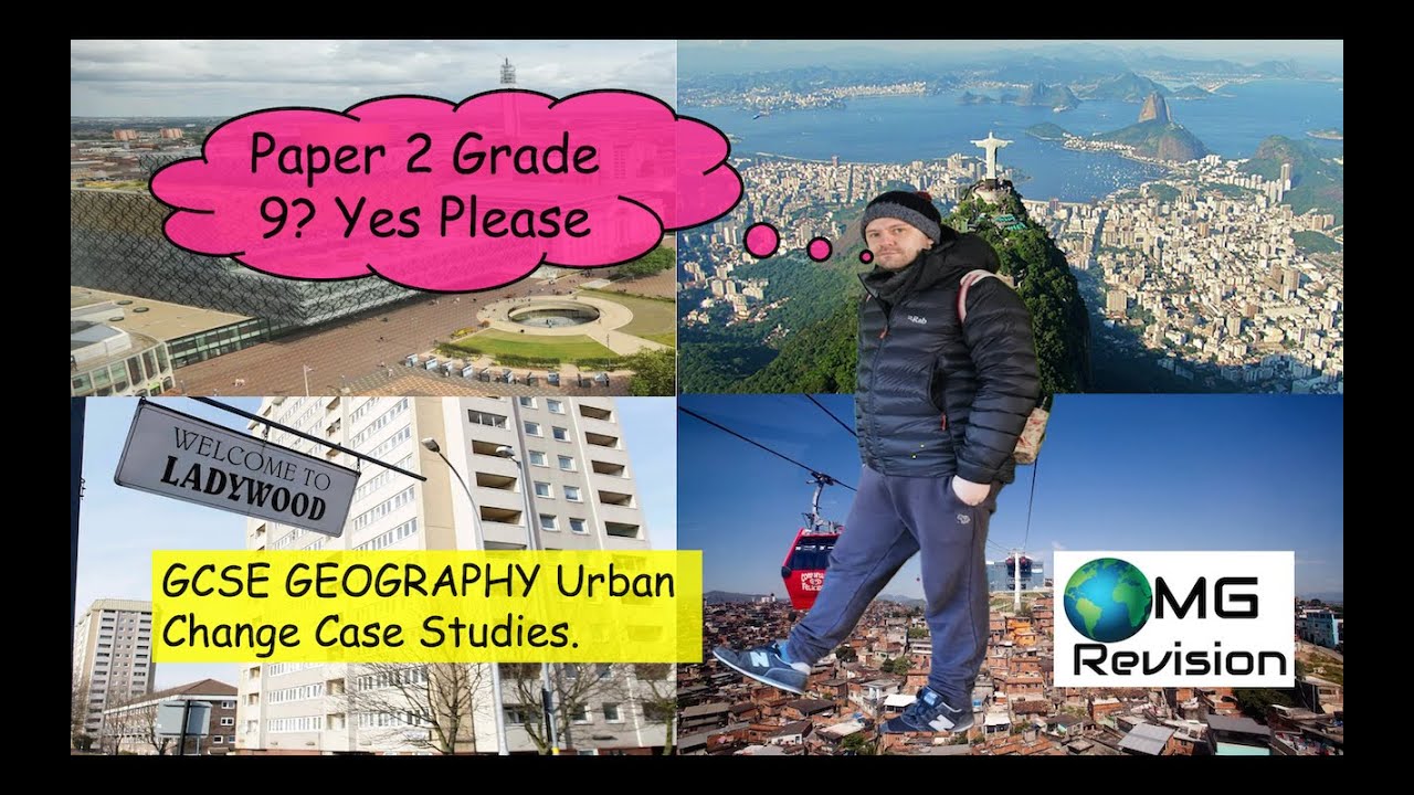 GRADE 9 GCSE GEOGRAPHY URBAN CHANGE CASE STUDIES AND EXAM QUESTIONS.
