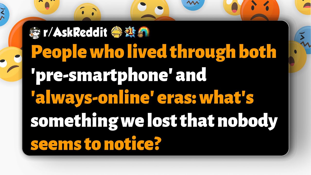 r/AskReddit | People who lived pre-smartphone and always-online: what's been lost?