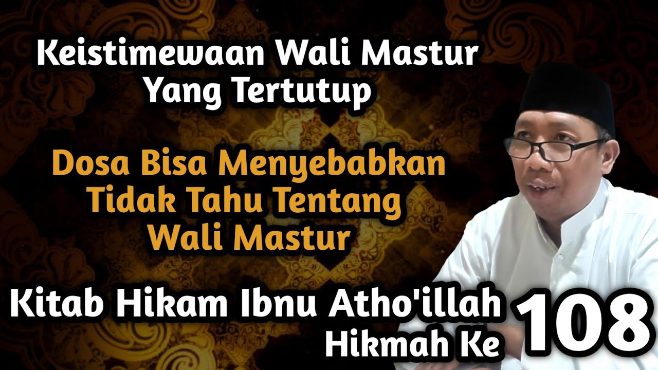 Gus Qoyyum:Hikam Ibnu Atho'illah Hikmah ke 108, Keistimewaan Wali Mastur Yang Tertutup