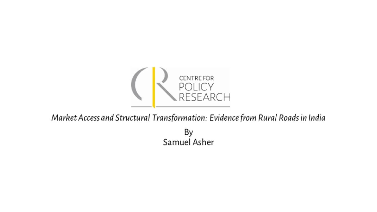 Market Access and Structural Transformation: Evidence from Rural Roads in India by Samuel Asher