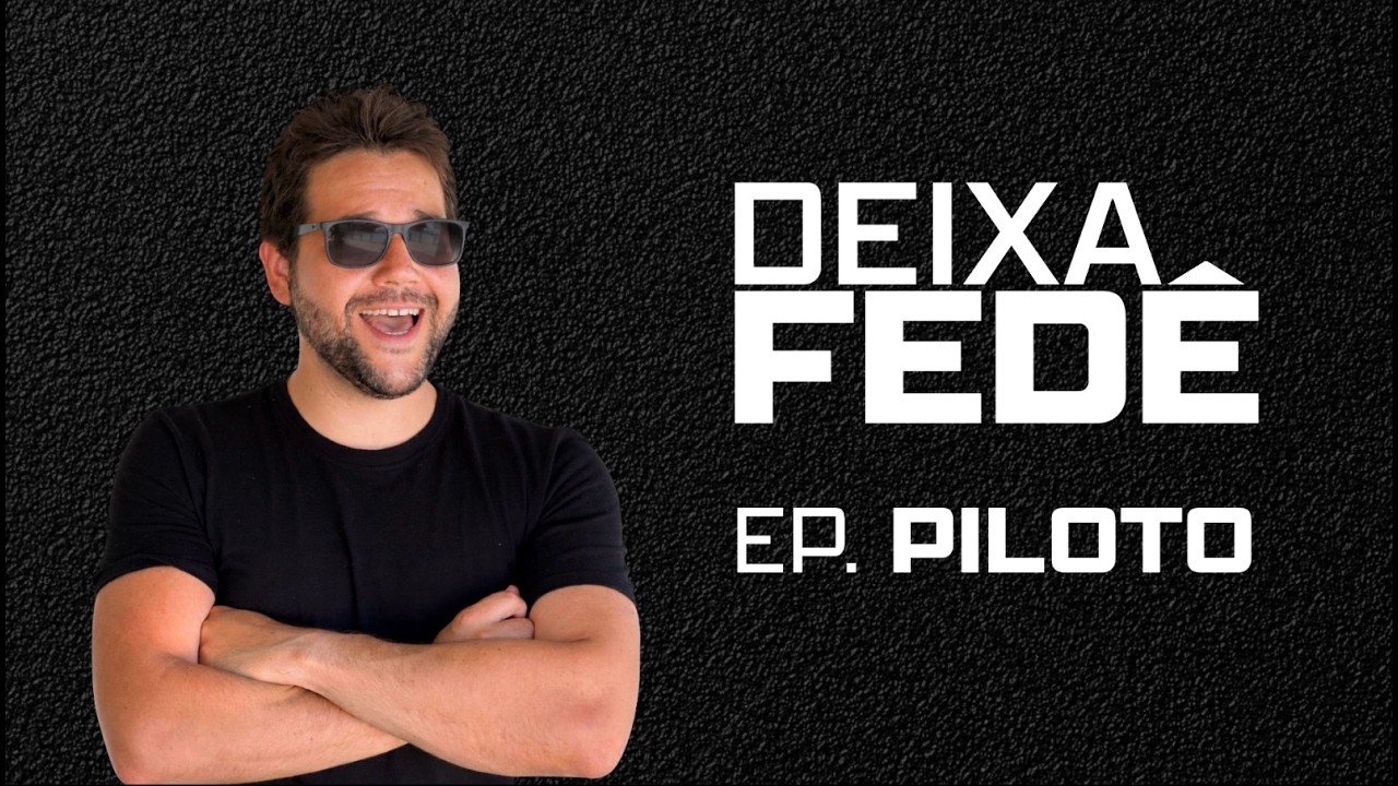 DEIXA FED&Ecirc; - EP. PILOTO - Participa&ccedil;&atilde;o: RUB&Atilde;O DO PONTA&Ccedil;O