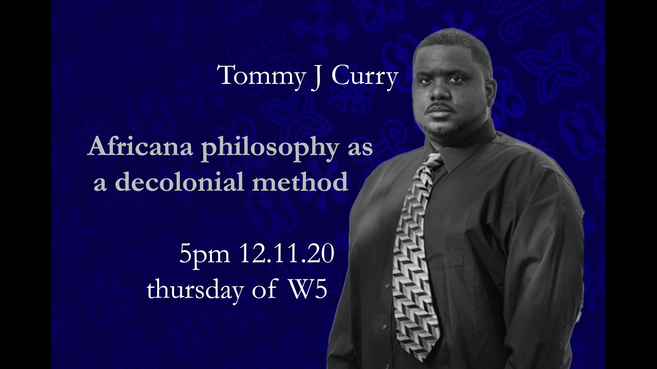 Prof. Tommy J. Curry - Africana Philosophy as Decolonial Method