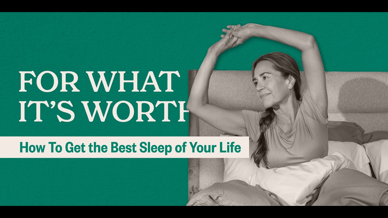 For What It's Worth Episode 14: How To Get the Best Sleep of Your Life