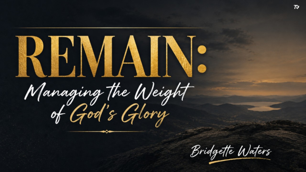 Remain: Managing The Weight of God's Glory 2026-05-17_8am