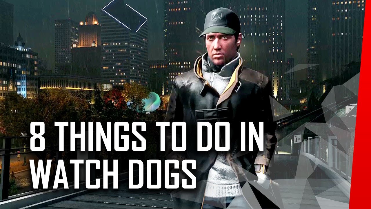 8 Things To Do In Watch Dogs Before You Die