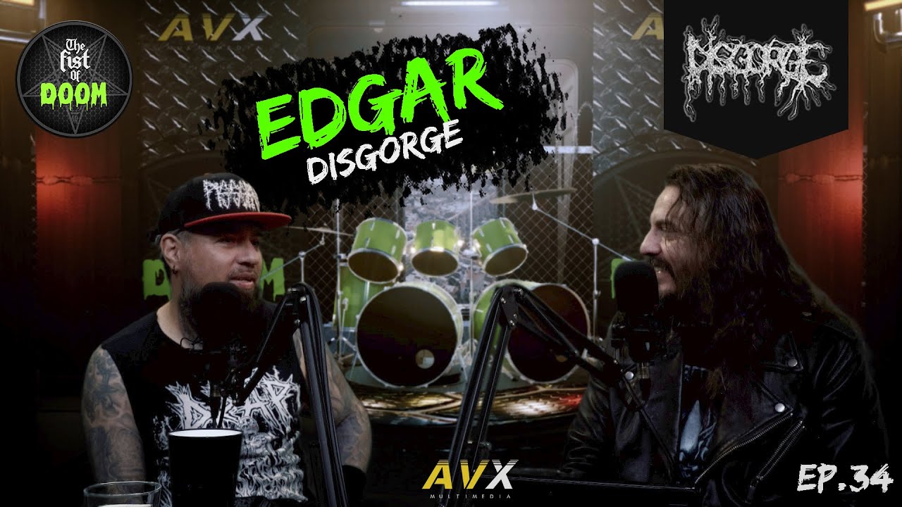 The Fist Of Doom | Podcast Ep.34 - FT. EDGAR GARCÍA - DISGORGE