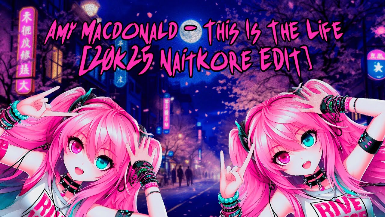 Amy Macdonald - This Is The Life [20K25 NaitKore EDIT]