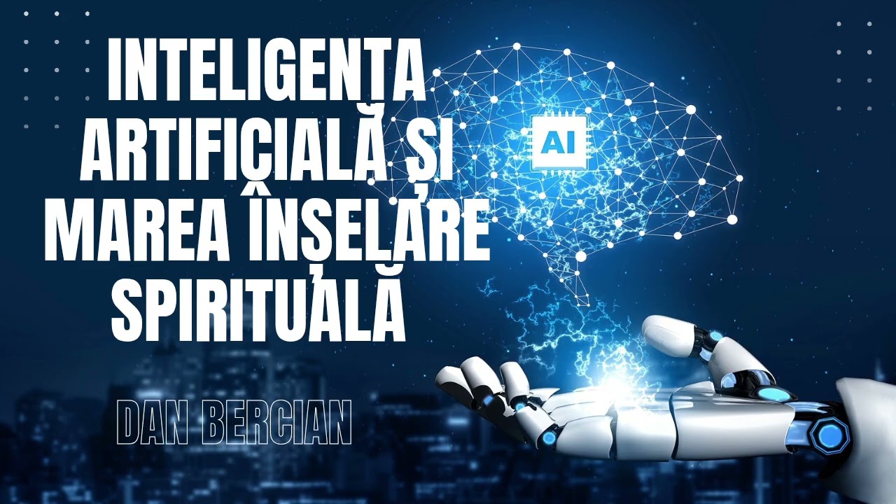 Dan Bercian-📍 Inteligența artificială și marea înșelare spirituală ..