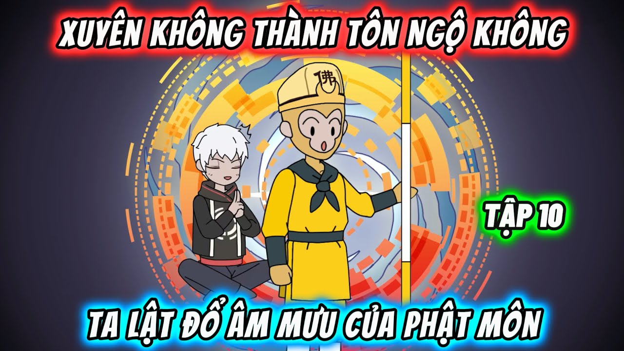 Xuyên không thành Tôn Ngộ Không, ta lật đổ âm mưu của Phật Môn | TẬP 10