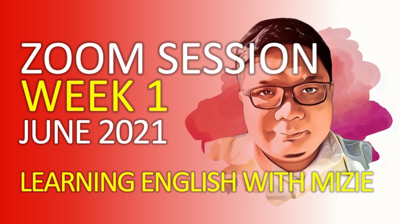 ZOOM SESSION WEEK 1 JUNE 2021: LEARNING ENGLISH WITH MIZIE