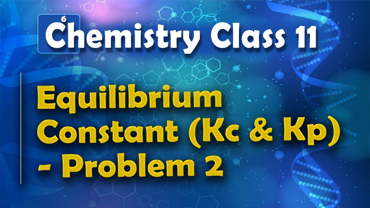Equilibrium Constant (Kc and Kp) - Problem 2 - Chemical Equilibrium - Chemistry Class 11