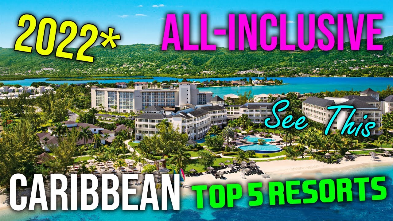Top 5 Best All Inclusive Resorts In The Caribbean 2022