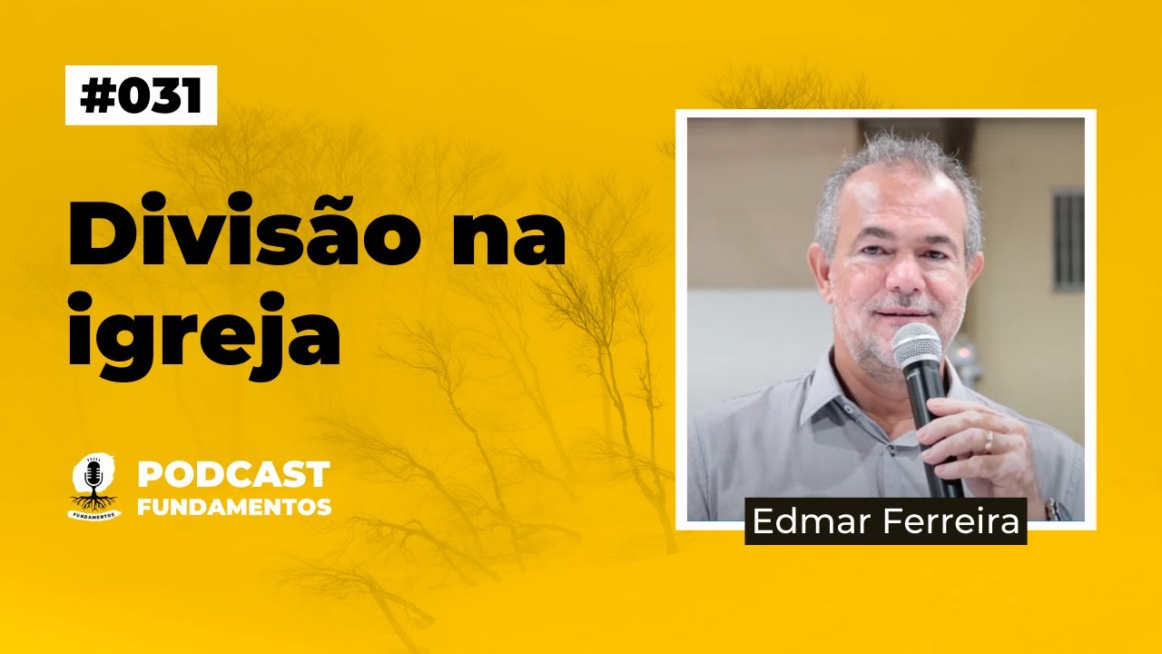 DIVISÃO NA IGREJA - Edmar Ferreira - Podcast Fundamentos #031