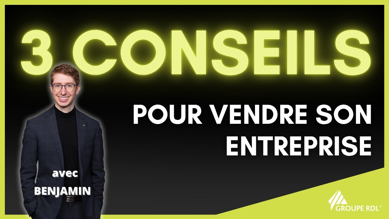 3 conseils pour VENDRE SON ENTREPRISE - Groupe RDL