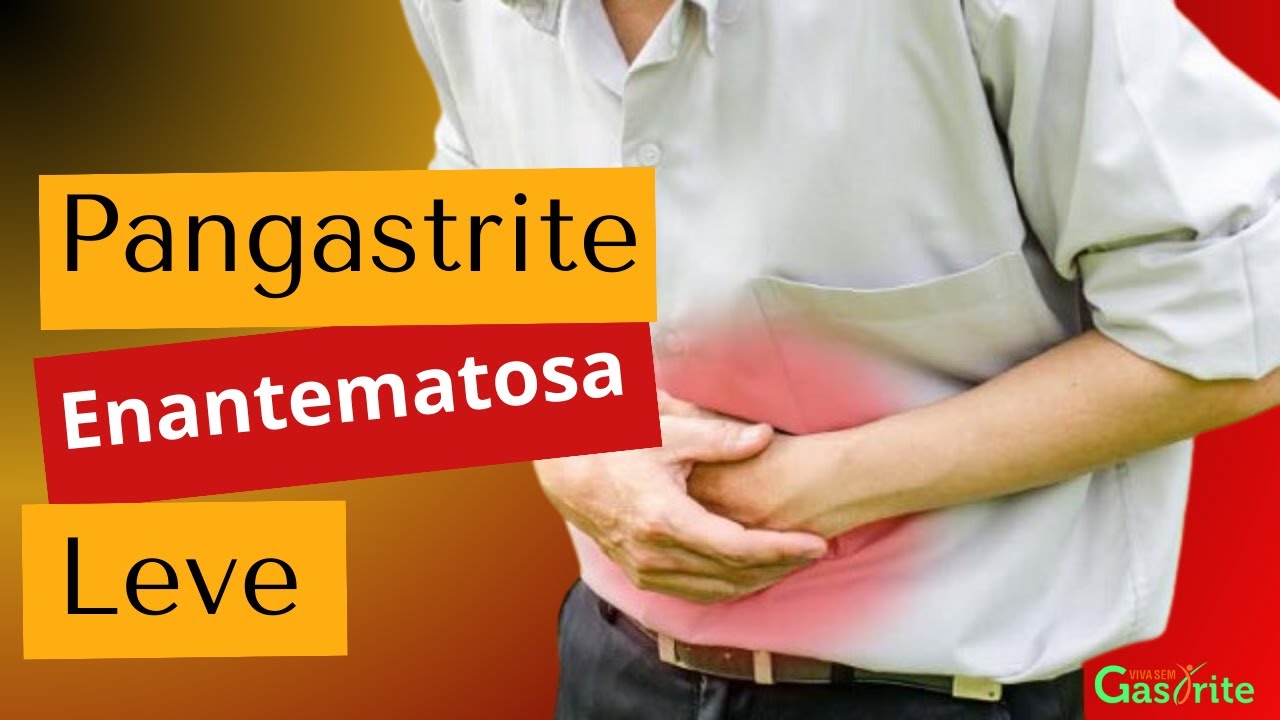 Porque tenho PANGASTRITE ENANTEMATOSA?