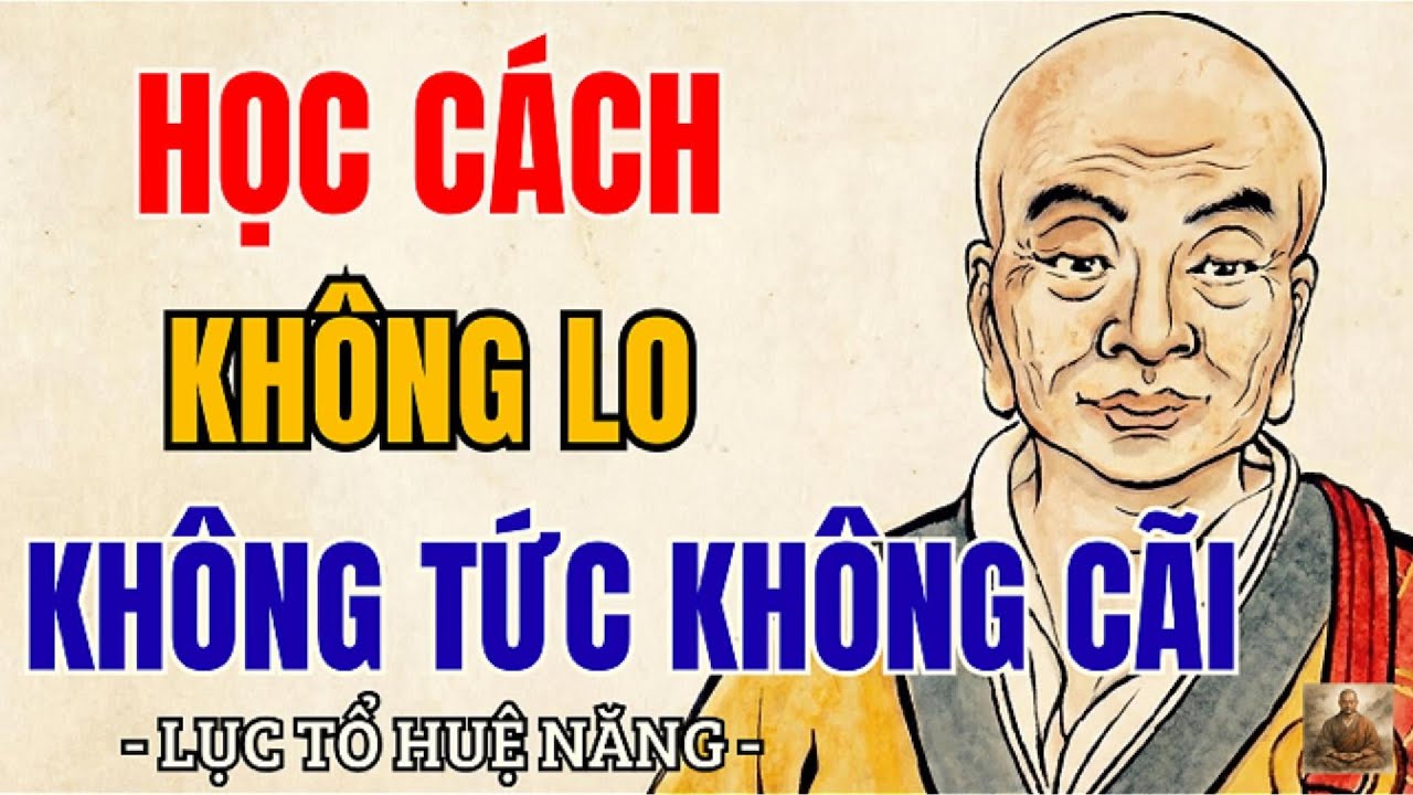 Học cách không lo, không tức, không tranh – lòng nhẹ thì đời tự yên | Lục Tổ Huệ Năng