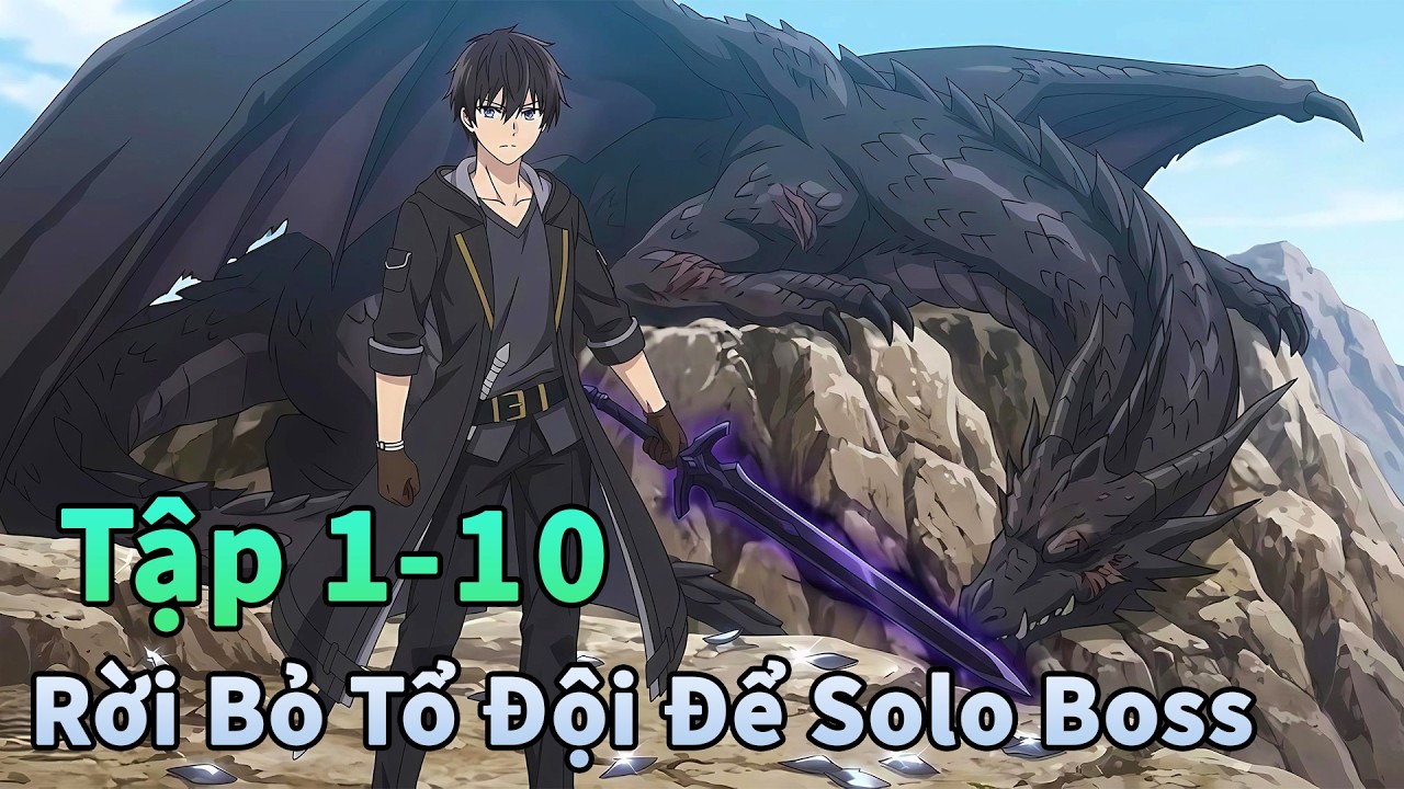 ANIME THÁNG 3 | Rời Bỏ Tổ Đội Cũ Để Tự Mình Solo Boss Tập 1-10 | Đông Phương Thất Bại